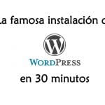 La famosa instalación de WordPress en 30 minutos